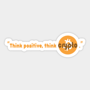 "Think positive, think crypto" Sticker